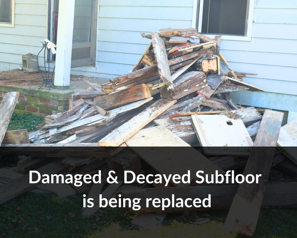 Damaged/Decayed Subfloor is being replaced